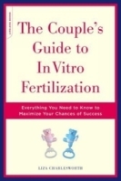 The Couple's Guide to In Vitro Fertilization: Everything You Need to Know to Maximize Your Chances of Success артикул 4819a.