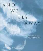 And We Fly Away: Living Beyond Alzheimer's артикул 4823a.