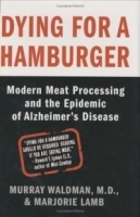 Dying for a Hamburger : Modern Meat Processing and the Epidemic of Alzheimer's Disease артикул 4855a.