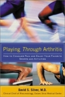 Playing Through Arthritis : How to Conquer Pain and Enjoy Your Favorite Sports and Activities артикул 4892a.
