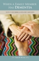 When a Family Member Has Dementia : Steps to Becoming a Resilient Caregiver артикул 4900a.