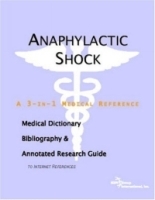 Anaphylactic Shock - A Medical Dictionary, Bibliography, and Annotated Research Guide to Internet References артикул 4933a.