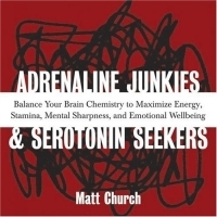 Adrenaline Junkies and Serotonin Seekers : Balance Your Brain Chemistry to Maximize Energy, Stamina, Mental Sharpness, and Emotional Well-Being артикул 5039a.