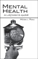 Mental Health: A Layman's Guide: A Self Help Roadmap Through the Bewildering Maze of Diagnoses, Therapies, and Treatments артикул 5043a.
