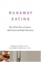 Runaway Eating : The 8-Point Plan to Conquer Adult Food and Weight Obsessions артикул 5074a.