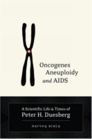 Oncogenes, Aneuploidy, and AIDS: A Scientific Life and Times of Peter H Duesberg артикул 4837a.
