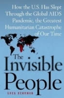 The Invisible People : How the U S Has Slept Through the Global AIDS Pandemic, the Greatest Humanitarian Catastrophe of Our Time артикул 4856a.