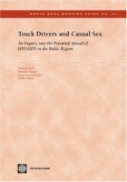 Truck Drivers And Casual Sex: An Inquiry Into The Potential Spread of HIV/AIDS in the Baltic Region (World Bank Working Papers) (World Bank Working Papers) артикул 4879a.